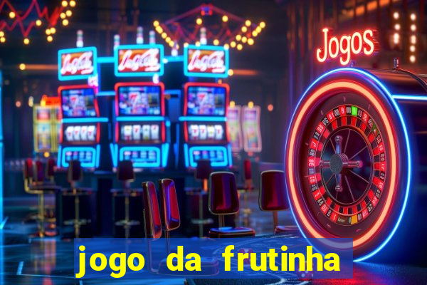 jogo da frutinha para ganhar dinheiro